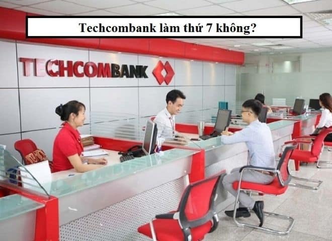 Techcombank có làm việc vào thứ 7 không?