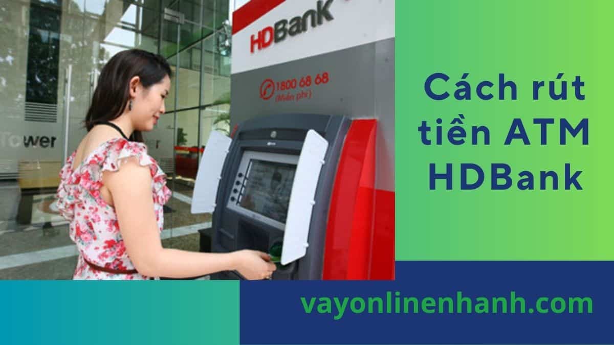 Cách rút tiền ATM HDBank