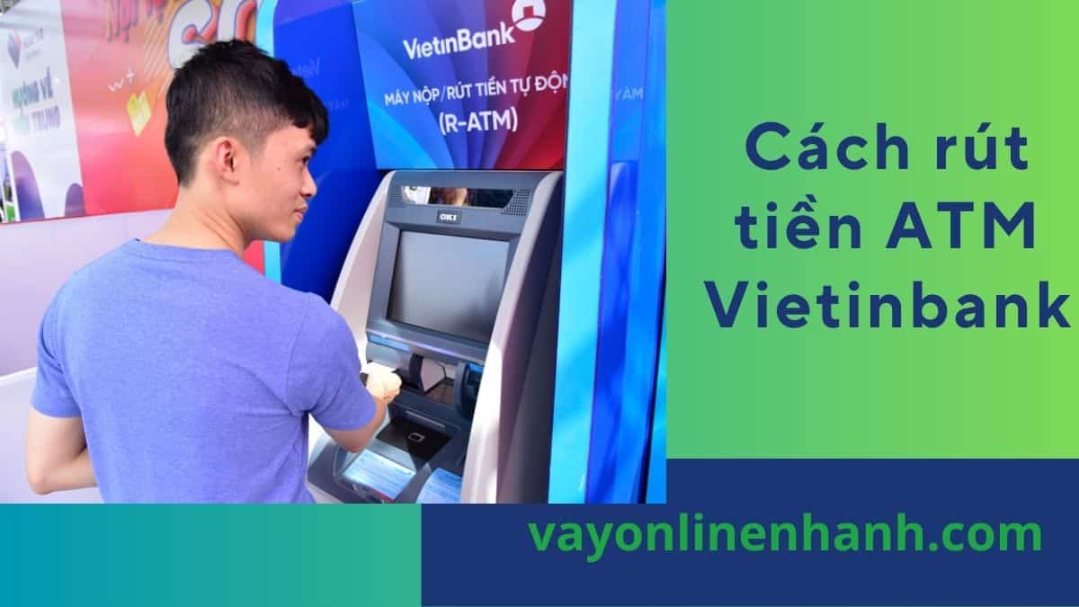 Cách rút tiền ATM Vietinbank