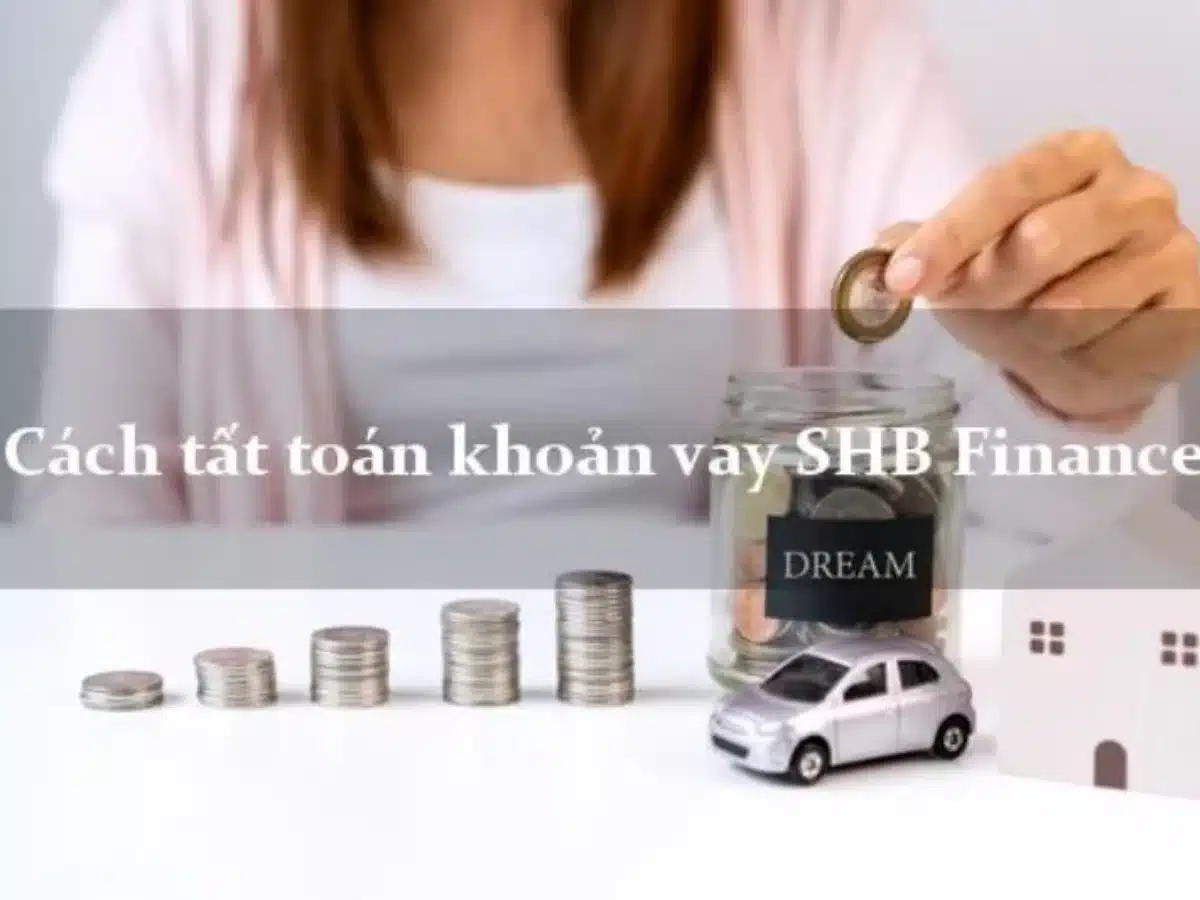 Hướng dẫn 4 cách tất toán khoản vay SHB Finance