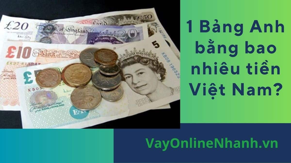 1 Bảng Anh bằng bao nhiêu tiền Việt Nam
