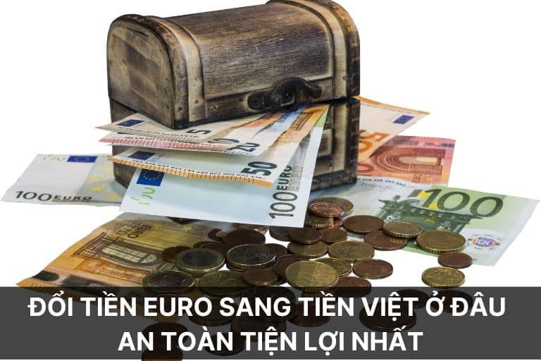 Có thể đổi tiền Euro sang tiền Việt ở đâu?