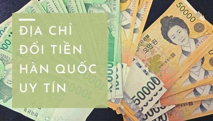 Những địa điểm đổi từ tiền Hàn sang tiền Việt