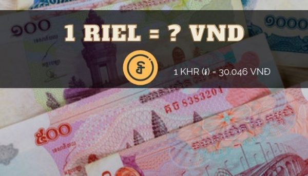 1 Riel bằng bao nhiêu tiền Việt Nam? Tiền Riel là gì?